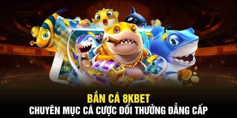 Đánh giá những ưu điểm nổi bật của game bắn cá 8KBET