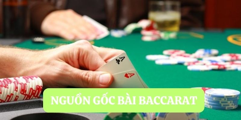 Bài Baccarat đôi nét về nguồn gốc 