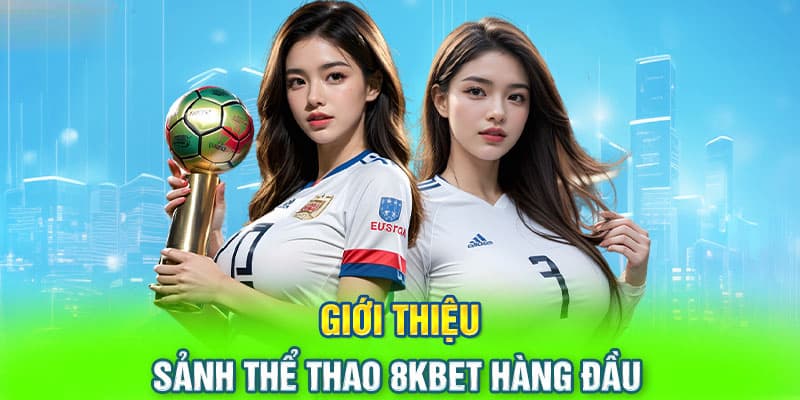 Đôi nét khái quát về sảnh cược Thể thao 8kbet